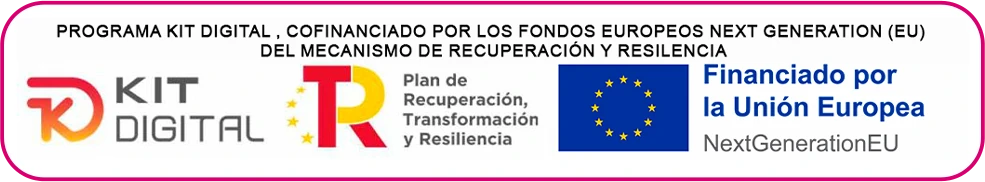 Programa Kit Digital, cofinanciado por los fondos europeos Next Generation EU del Mecanismo de Recuperación y Resiliencia